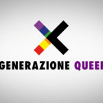 Documentario Generazione Queer, di Ugo Roffi.
