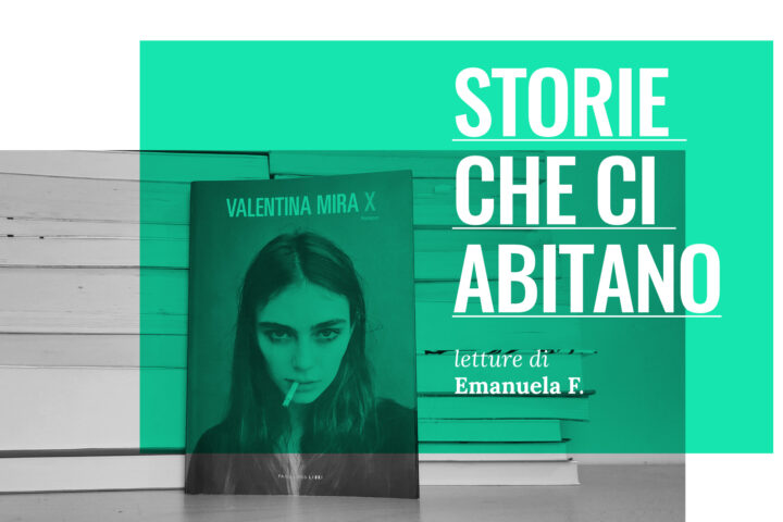 STORIE CHE CI ABITANO | “X” di Valentina Mira e il racconto della violenza