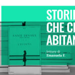 STORIE CHE CI ABITANO | L’evento di Annie Ernaux e il racconto dell'aborto