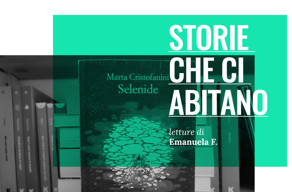 STORIE CHE CI ABITANO | Selenide di M. Cristofanini e il racconto di un’assenza
